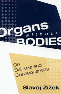 ������� ����� Zizek S., Organs without bodies. On Deleuze and consequences